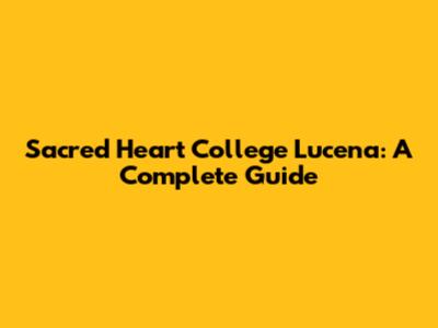 Sacred Heart College Lucena: A Complete Guide