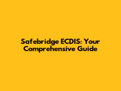 Safebridge ECDIS: Your Comprehensive Guide
