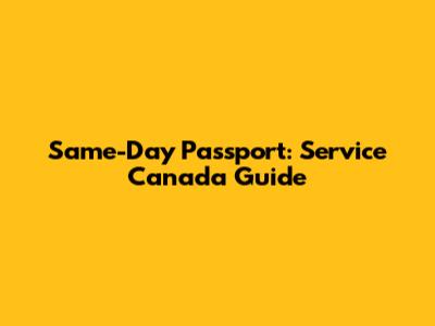 Same-Day Passport: Service Canada Guide
