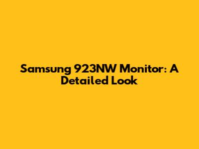 Samsung 923NW Monitor: A Detailed Look