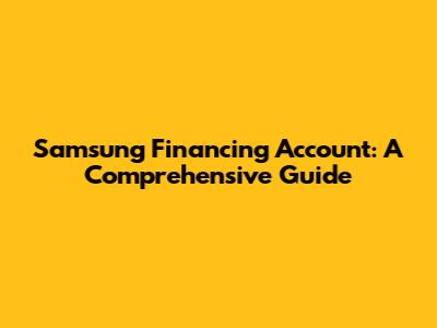 Samsung Financing Account: A Comprehensive Guide