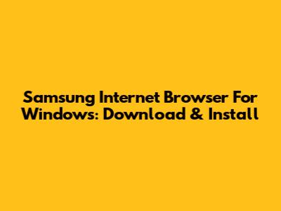 Samsung Internet Browser For Windows: Download & Install