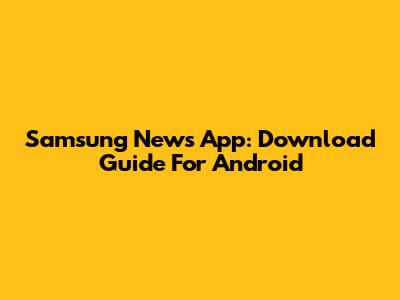 Samsung News App: Download Guide For Android