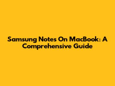 Samsung Notes On MacBook: A Comprehensive Guide