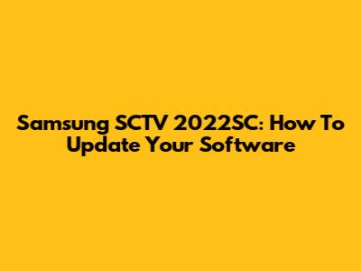 Samsung SCTV 2022SC: How To Update Your Software