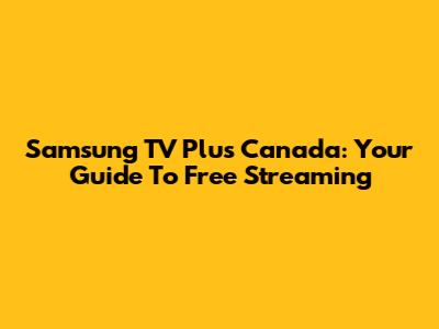Samsung TV Plus Canada: Your Guide To Free Streaming