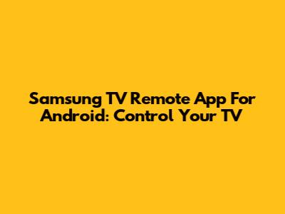 Samsung TV Remote App For Android: Control Your TV