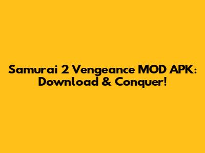 Samurai 2 Vengeance MOD APK: Download & Conquer!