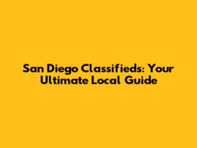 San Diego Classifieds: Your Ultimate Local Guide