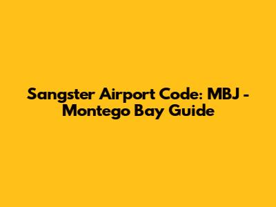 Sangster Airport Code: MBJ - Montego Bay Guide