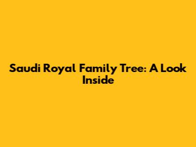 Saudi Royal Family Tree: A Look Inside
