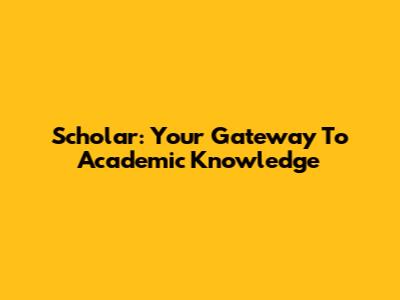Scholar: Your Gateway To Academic Knowledge