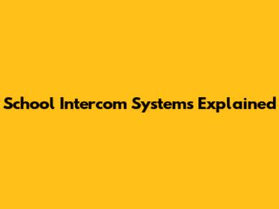 School Intercom Systems Explained