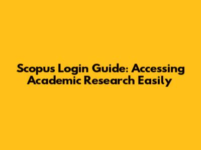 Scopus Login Guide: Accessing Academic Research Easily