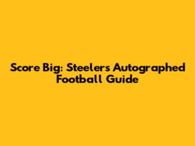 Score Big: Steelers Autographed Football Guide