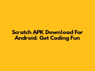 Scratch APK Download For Android: Get Coding Fun