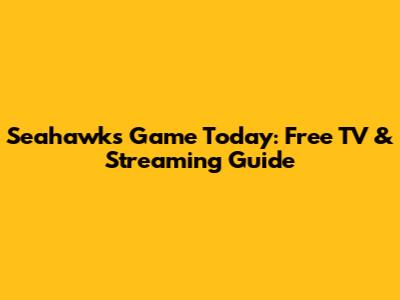Seahawks Game Today: Free TV & Streaming Guide