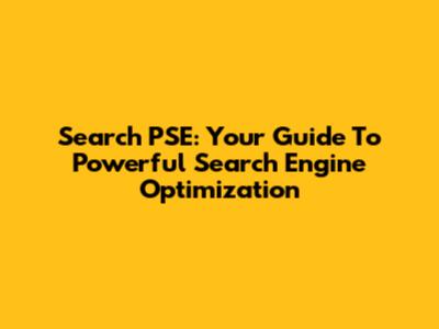 Search PSE: Your Guide To Powerful Search Engine Optimization