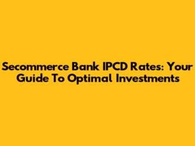 Secommerce Bank IPCD Rates: Your Guide To Optimal Investments