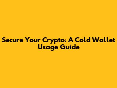 Secure Your Crypto: A Cold Wallet Usage Guide