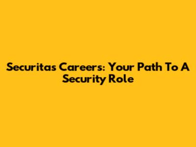 Securitas Careers: Your Path To A Security Role