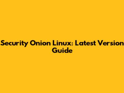 Security Onion Linux: Latest Version Guide