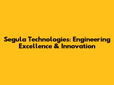 Segula Technologies: Engineering Excellence & Innovation