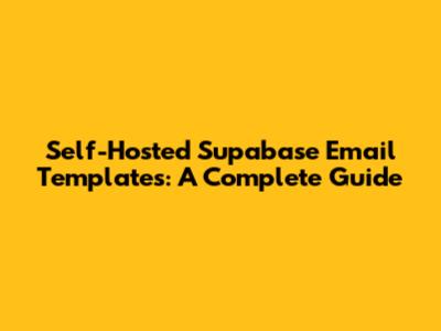Self-Hosted Supabase Email Templates: A Complete Guide