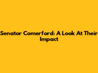 Senator Comerford: A Look At Their Impact
