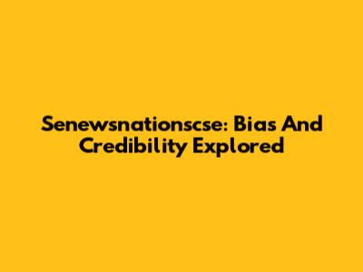 Senewsnationscse: Bias And Credibility Explored