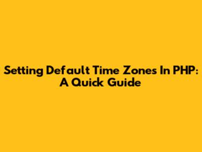 Setting Default Time Zones In PHP: A Quick Guide