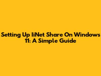 Setting Up IiNet Share On Windows 11: A Simple Guide
