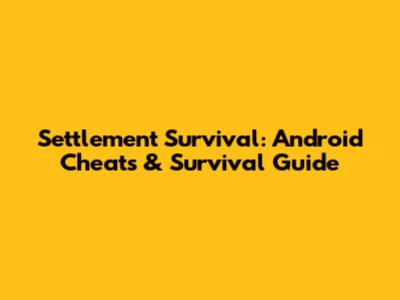 Settlement Survival: Android Cheats & Survival Guide