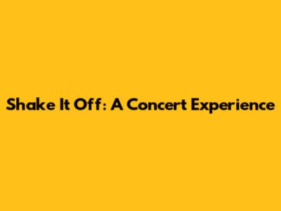 Shake It Off: A Concert Experience