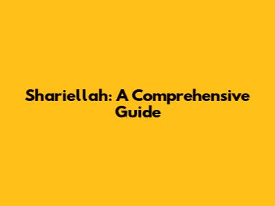 Shariellah: A Comprehensive Guide