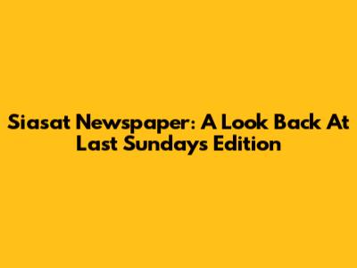 Siasat Newspaper: A Look Back At Last Sunday's Edition