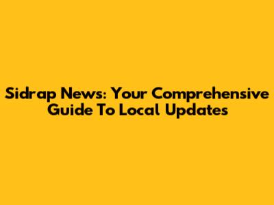 Sidrap News: Your Comprehensive Guide To Local Updates