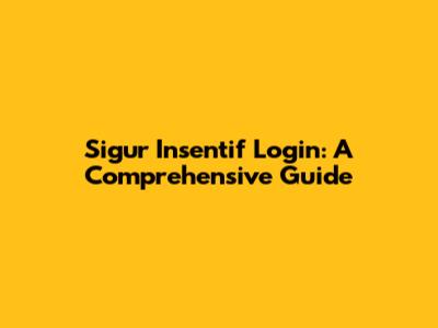 Sigur Insentif Login: A Comprehensive Guide