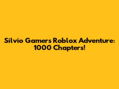 Silvio Gamer's Roblox Adventure: 1000 Chapters!
