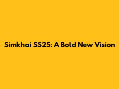 Simkhai SS25: A Bold New Vision