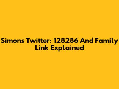 Simon's Twitter: 128286 And Family Link Explained