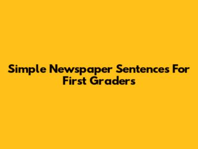 Simple Newspaper Sentences For First Graders