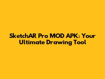 SketchAR Pro MOD APK: Your Ultimate Drawing Tool