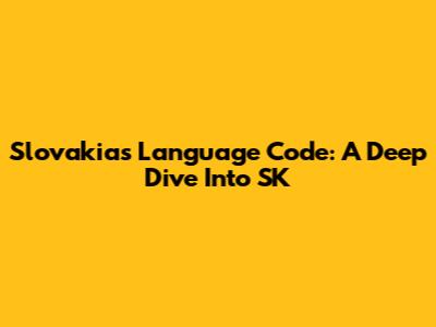 Slovakia's Language Code: A Deep Dive Into SK