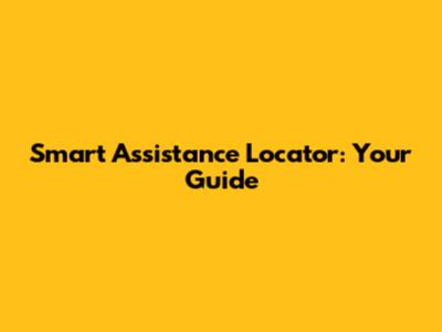 Smart Assistance Locator: Your Guide