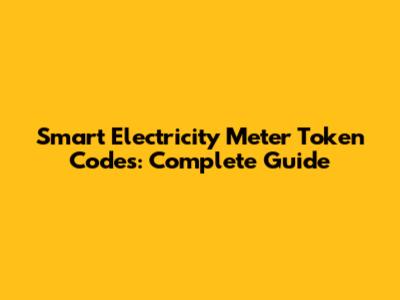 Smart Electricity Meter Token Codes: Complete Guide