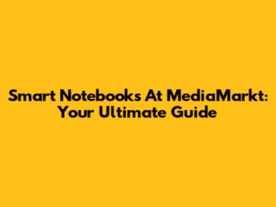 Smart Notebooks At MediaMarkt: Your Ultimate Guide