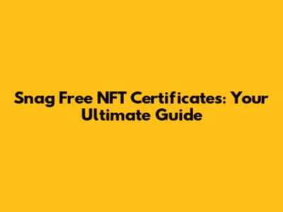 Snag Free NFT Certificates: Your Ultimate Guide