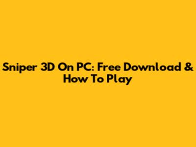 Sniper 3D On PC: Free Download & How To Play