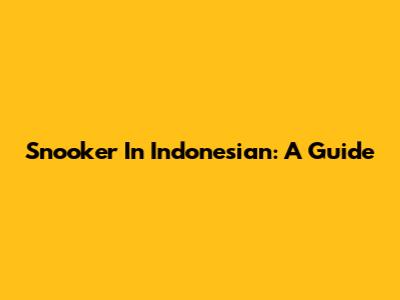 Snooker In Indonesian: A Guide